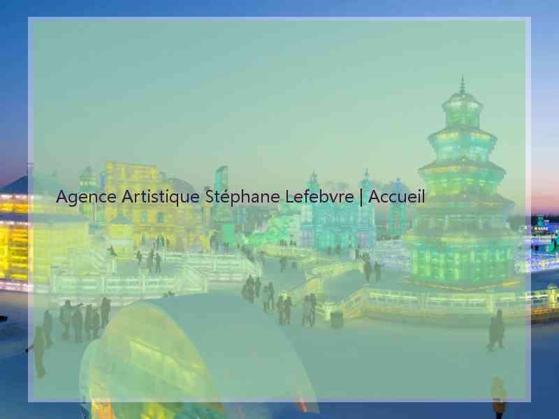 Agence Artistique Stéphane Lefebvre | Accueil