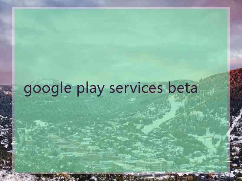 google play services beta