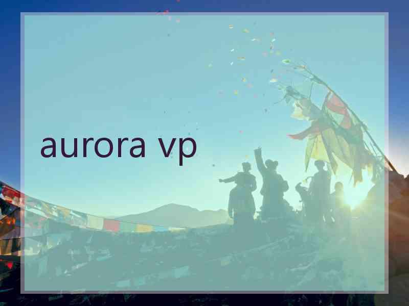 aurora vp