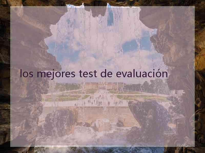 los mejores test de evaluación