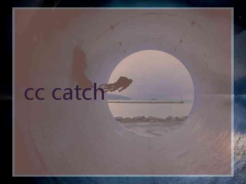 cc catch